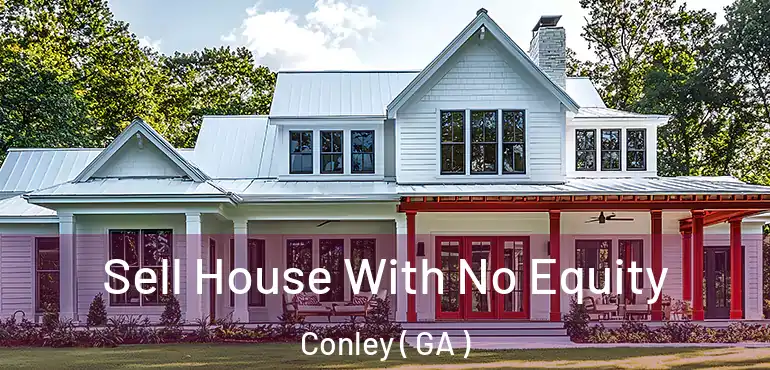  Sell House With No Equity Conley ( GA )