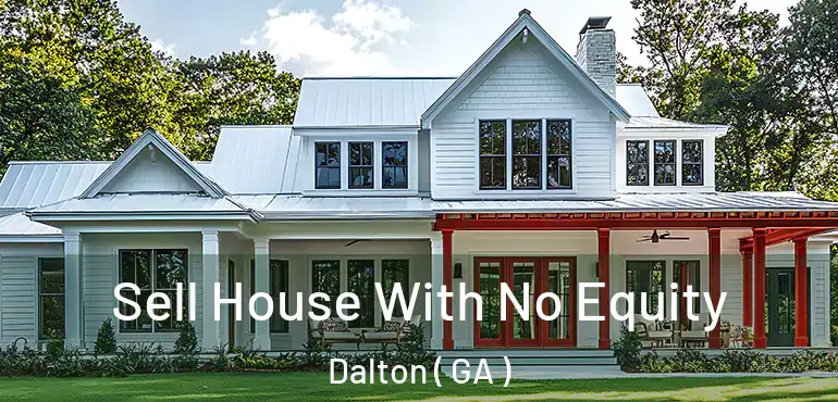  Sell House With No Equity Dalton ( GA )