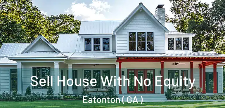  Sell House With No Equity Eatonton ( GA )