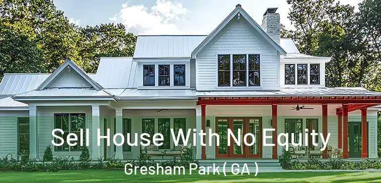  Sell House With No Equity Gresham Park ( GA )