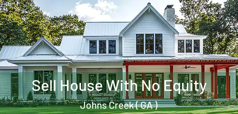  Sell House With No Equity Johns Creek ( GA )