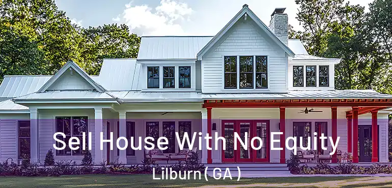  Sell House With No Equity Lilburn ( GA )
