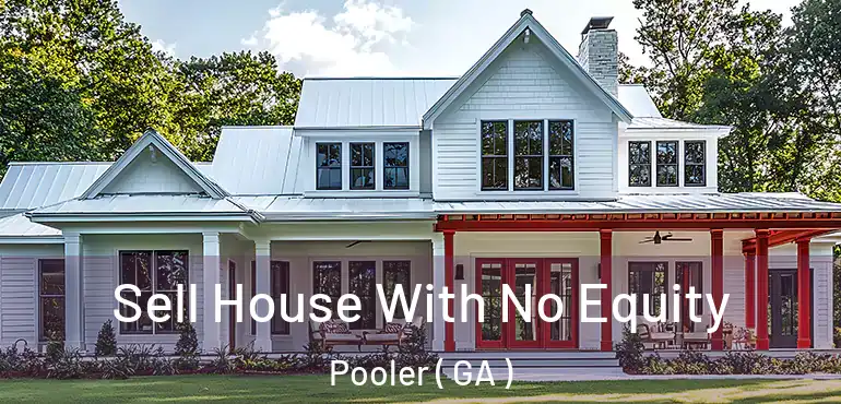  Sell House With No Equity Pooler ( GA )