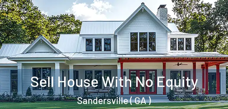  Sell House With No Equity Sandersville ( GA )