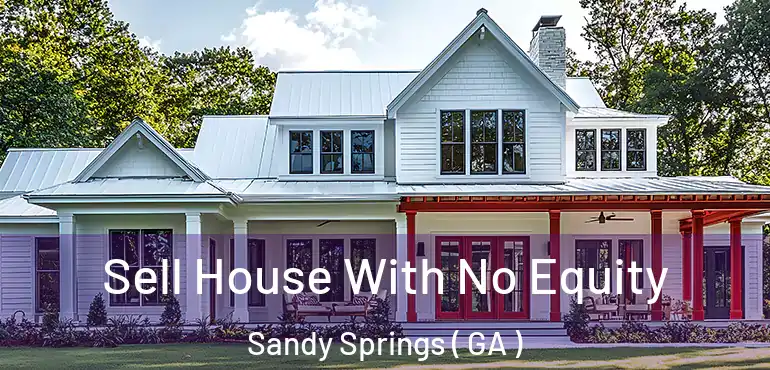  Sell House With No Equity Sandy Springs ( GA )