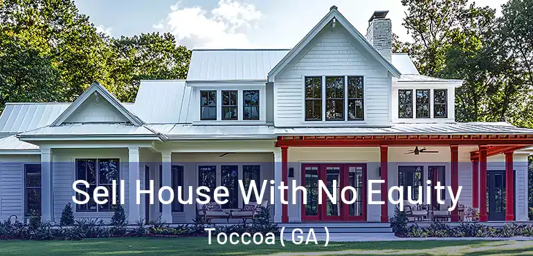  Sell House With No Equity Toccoa ( GA )