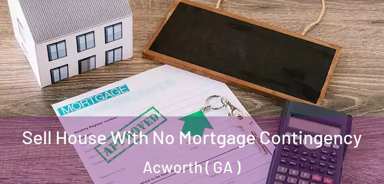  Sell House With No Mortgage Contingency Acworth ( GA )