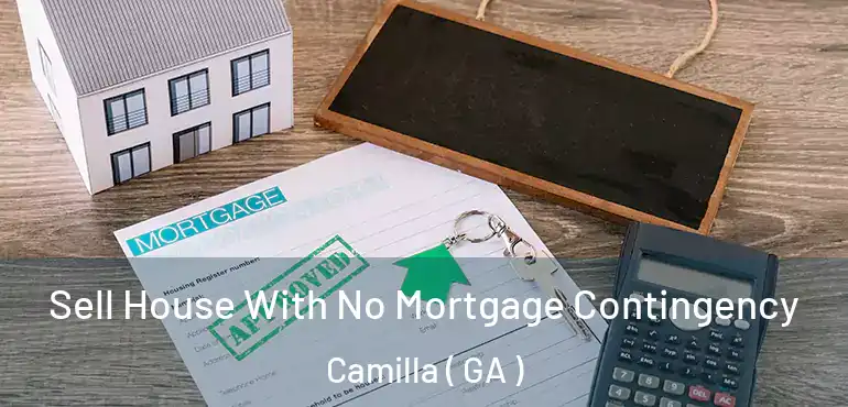  Sell House With No Mortgage Contingency Camilla ( GA )