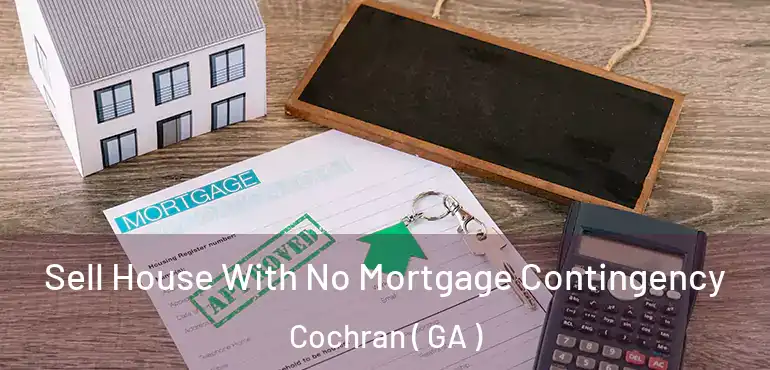  Sell House With No Mortgage Contingency Cochran ( GA )