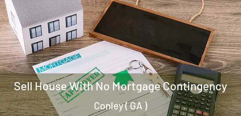  Sell House With No Mortgage Contingency Conley ( GA )
