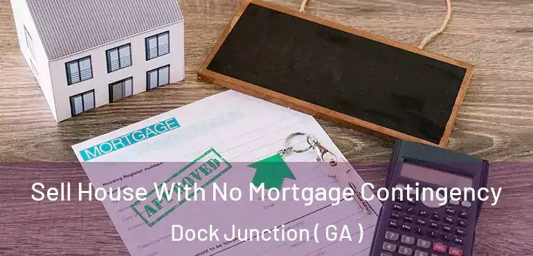  Sell House With No Mortgage Contingency Dock Junction ( GA )