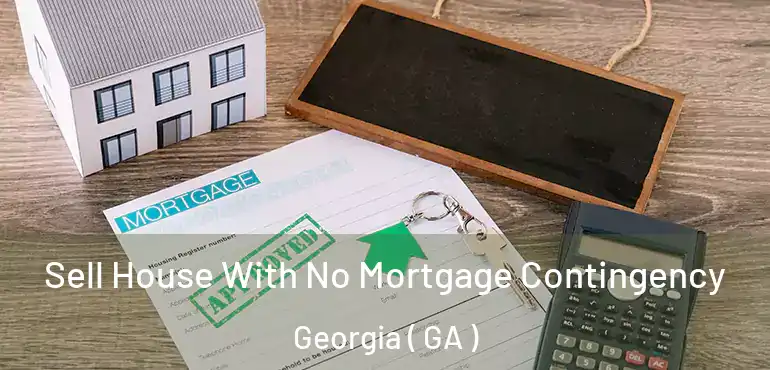  Sell House With No Mortgage Contingency Georgia ( GA )