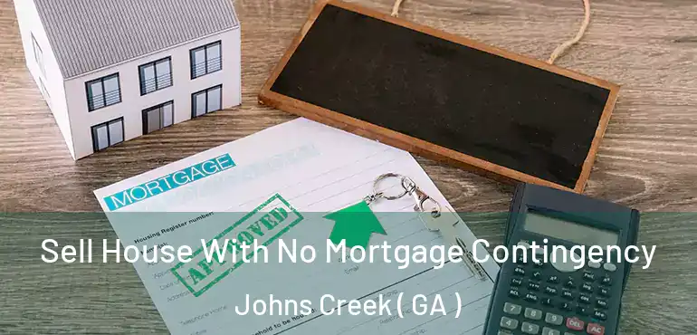  Sell House With No Mortgage Contingency Johns Creek ( GA )