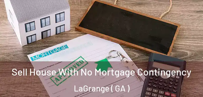  Sell House With No Mortgage Contingency LaGrange ( GA )