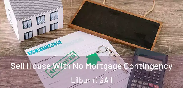  Sell House With No Mortgage Contingency Lilburn ( GA )