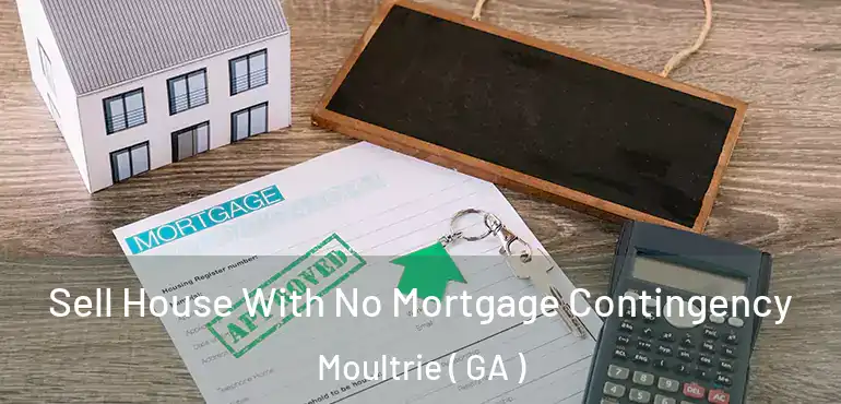  Sell House With No Mortgage Contingency Moultrie ( GA )