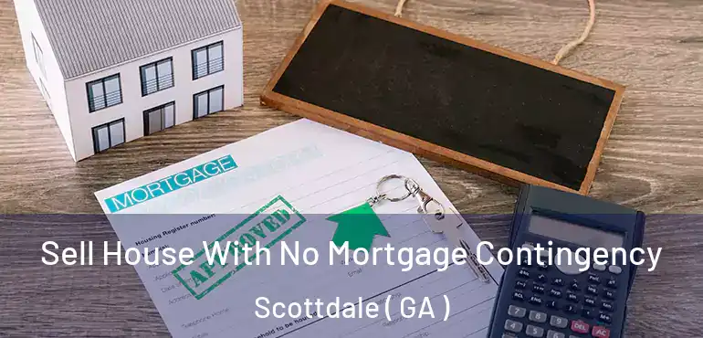  Sell House With No Mortgage Contingency Scottdale ( GA )