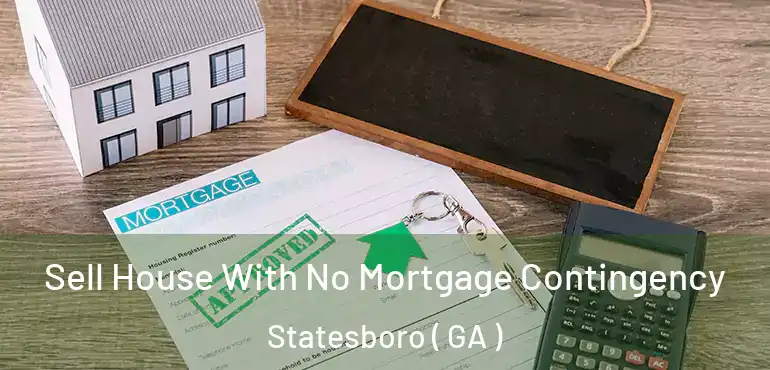  Sell House With No Mortgage Contingency Statesboro ( GA )