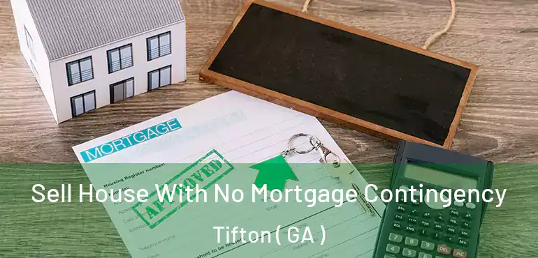  Sell House With No Mortgage Contingency Tifton ( GA )