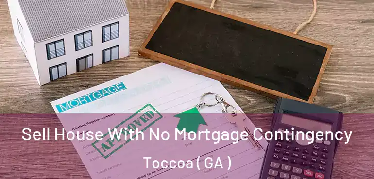  Sell House With No Mortgage Contingency Toccoa ( GA )
