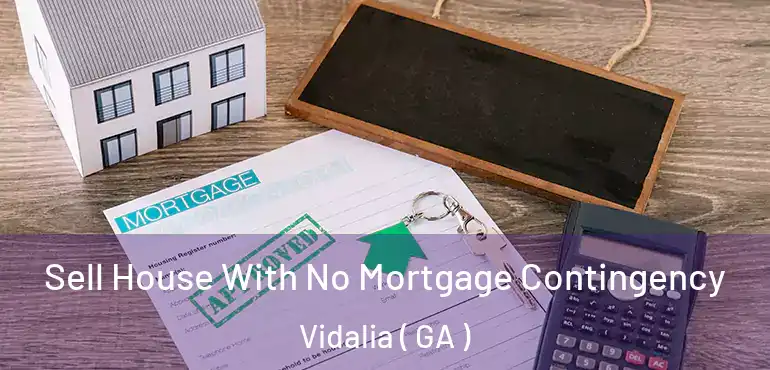  Sell House With No Mortgage Contingency Vidalia ( GA )