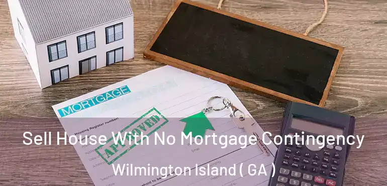  Sell House With No Mortgage Contingency Wilmington Island ( GA )