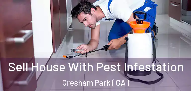  Sell House With Pest Infestation Gresham Park ( GA )