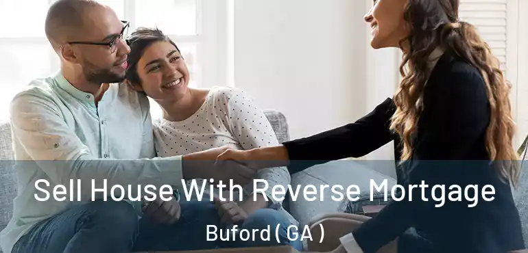  Sell House With Reverse Mortgage Buford ( GA )