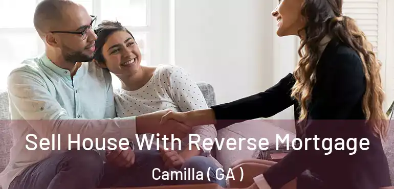  Sell House With Reverse Mortgage Camilla ( GA )