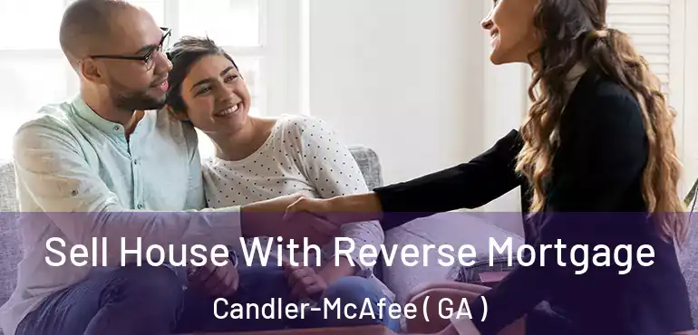 Sell House With Reverse Mortgage Candler-McAfee ( GA )