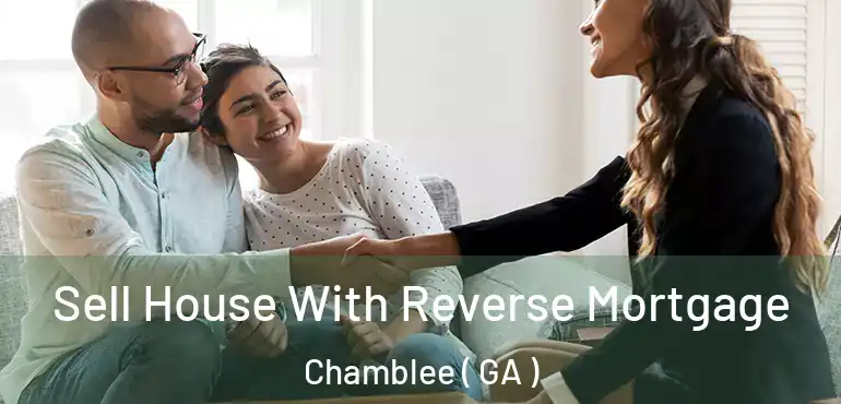  Sell House With Reverse Mortgage Chamblee ( GA )