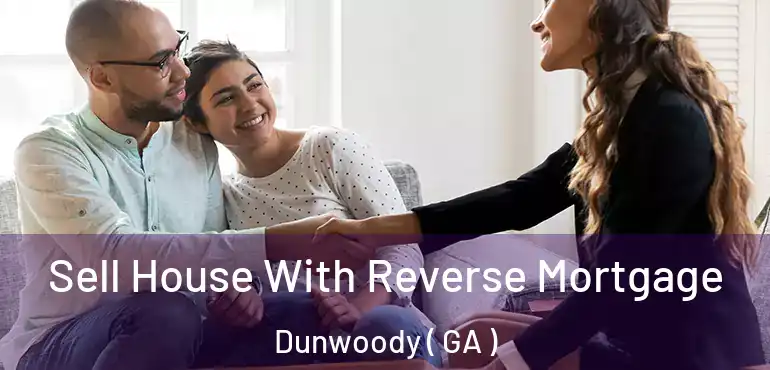 Sell House With Reverse Mortgage Dunwoody ( GA )