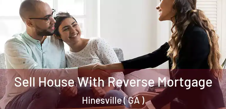  Sell House With Reverse Mortgage Hinesville ( GA )