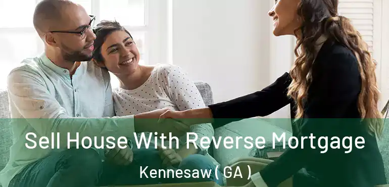  Sell House With Reverse Mortgage Kennesaw ( GA )