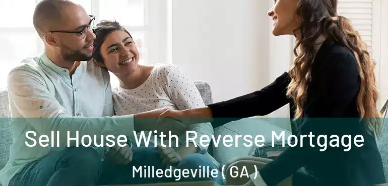  Sell House With Reverse Mortgage Milledgeville ( GA )
