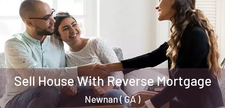  Sell House With Reverse Mortgage Newnan ( GA )