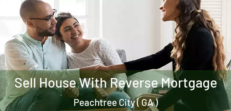  Sell House With Reverse Mortgage Peachtree City ( GA )