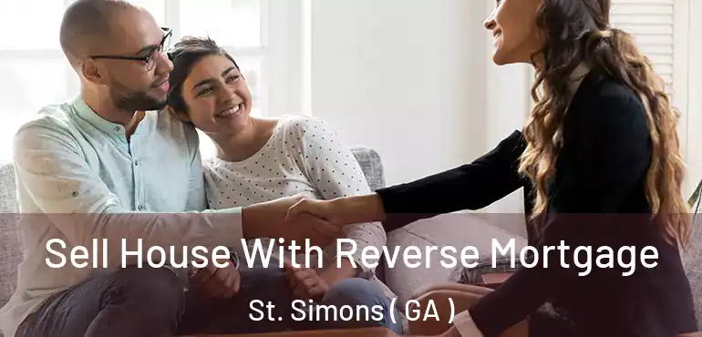  Sell House With Reverse Mortgage St. Simons ( GA )