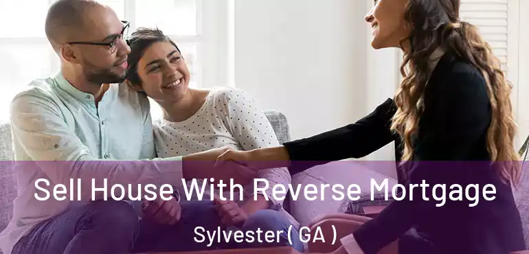  Sell House With Reverse Mortgage Sylvester ( GA )
