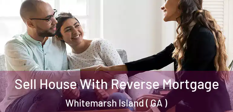  Sell House With Reverse Mortgage Whitemarsh Island ( GA )