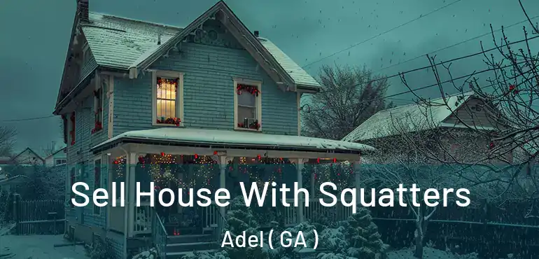  Sell House With Squatters Adel ( GA )