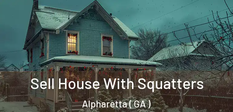  Sell House With Squatters Alpharetta ( GA )