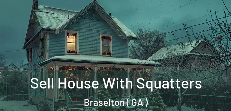  Sell House With Squatters Braselton ( GA )