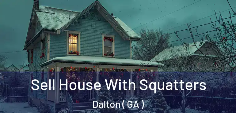  Sell House With Squatters Dalton ( GA )