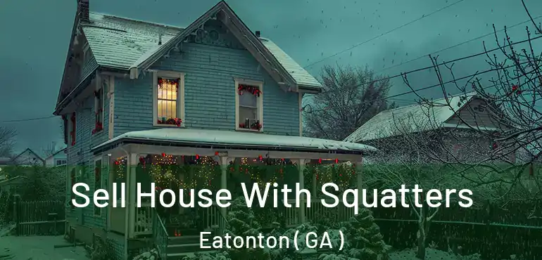  Sell House With Squatters Eatonton ( GA )