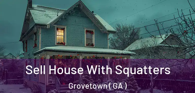  Sell House With Squatters Grovetown ( GA )