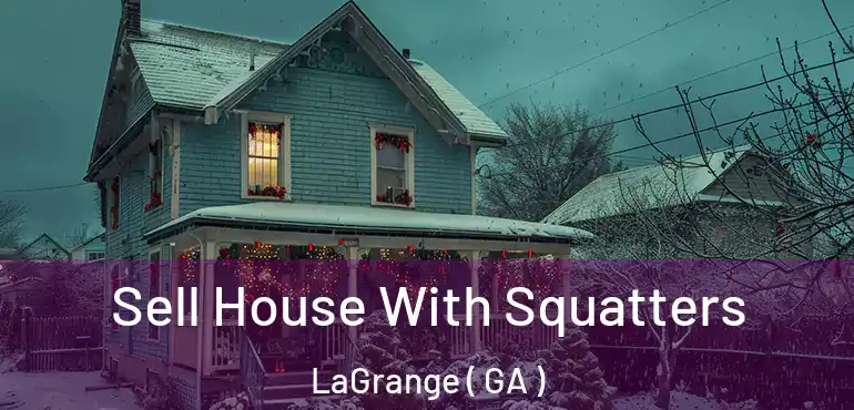  Sell House With Squatters LaGrange ( GA )