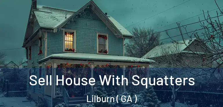  Sell House With Squatters Lilburn ( GA )