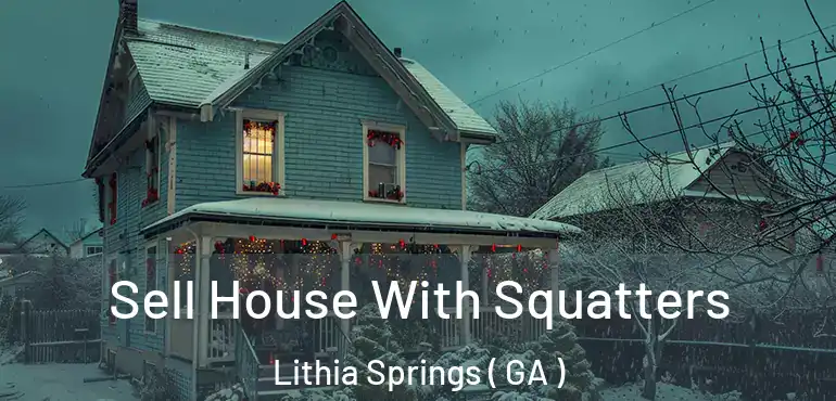  Sell House With Squatters Lithia Springs ( GA )