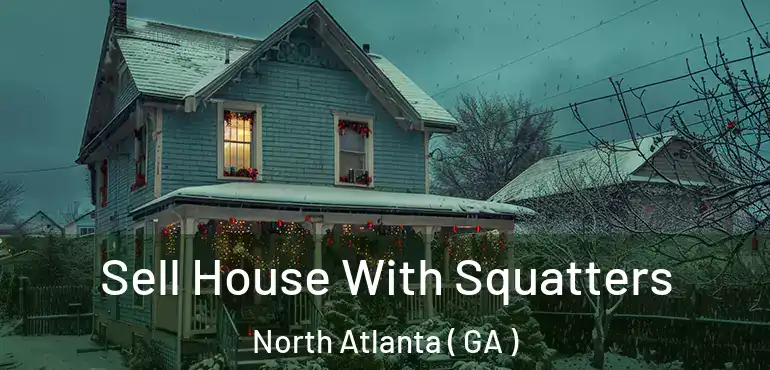  Sell House With Squatters North Atlanta ( GA )